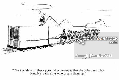 'The trouble with these pyramid schemes, is that the only ones who benefit are the guy who dream them up.'